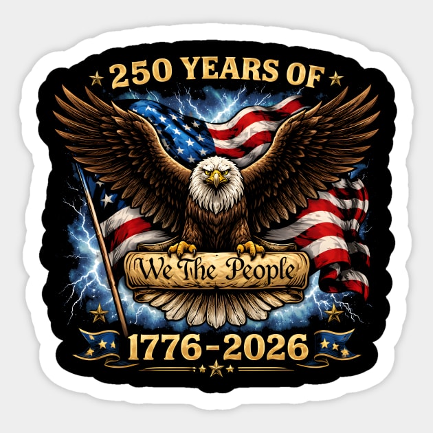 250 Years Of We The People 1776-2026 Patriotic American Eagle Sticker by ArtistTee ⭐⭐⭐⭐⭐
